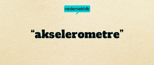 “akselerometre”