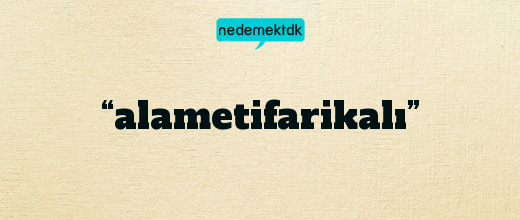 “alametifarikalı”