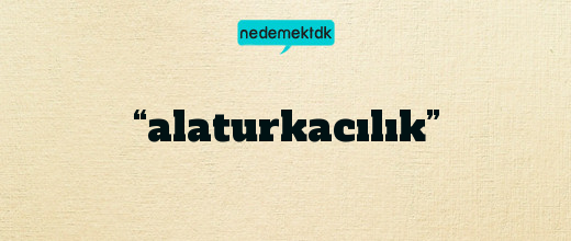 “alaturkacılık”