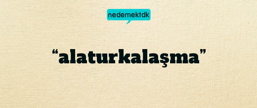 “alaturkalaşma”