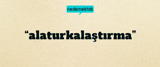 “alaturkalaştırma”