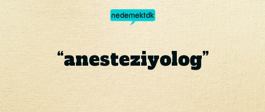 “anesteziyolog”