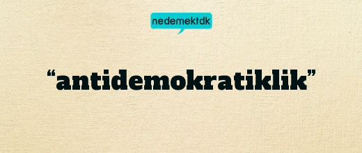 “antidemokratiklik”