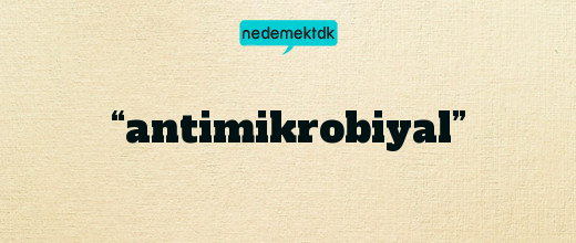 “antimikrobiyal”