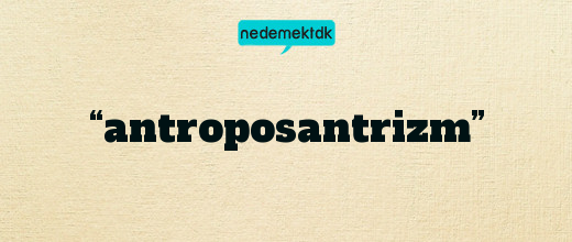 “antroposantrizm”