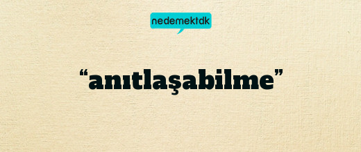 “anıtlaşabilme”