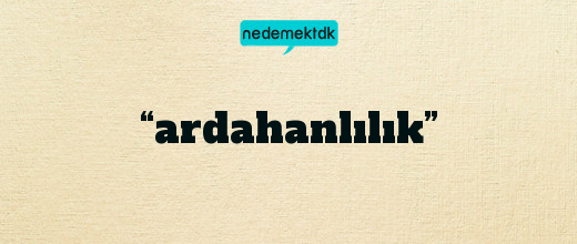 “ardahanlılık”