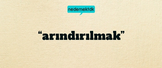 “arındırılmak”