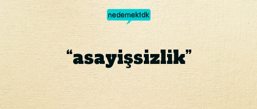 “asayişsizlik”