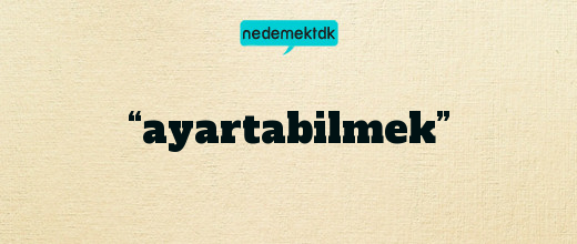 “ayartabilmek”