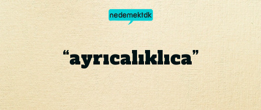 “ayrıcalıklıca”