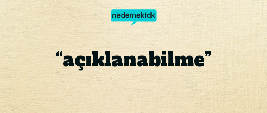 “açıklanabilme”