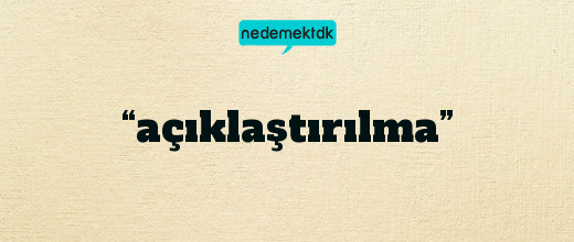 “açıklaştırılma”