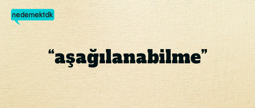 “aşağılanabilme”