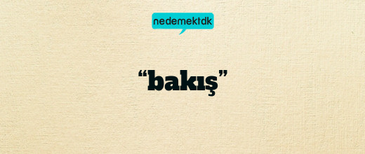 “bakış”