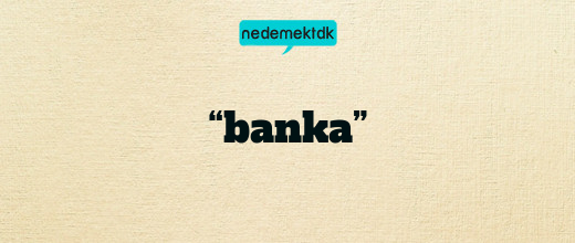 “banka”