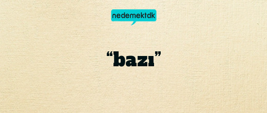 “bazı”