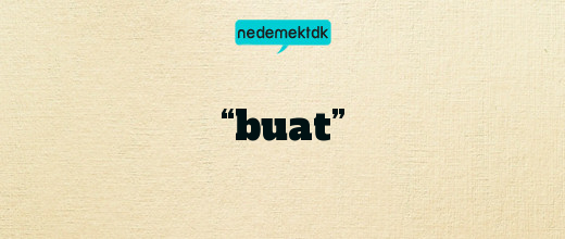 “buat”