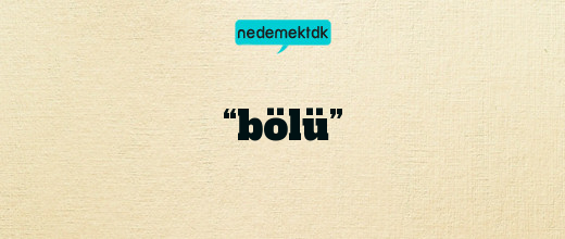 “bölü”