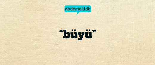 “büyü”