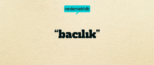 “bacılık”