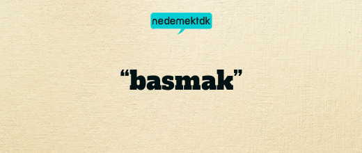 “basmak”