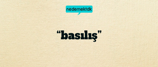 “basılış”