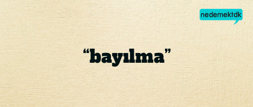 “bayılma”