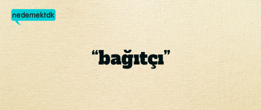“bağıtçı”