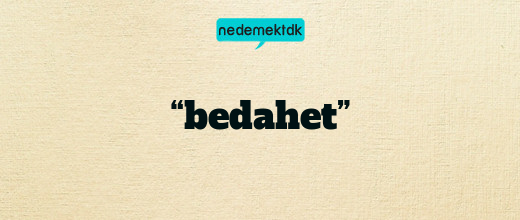 “bedahet”