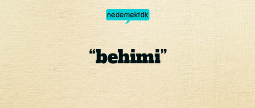 “behimi”