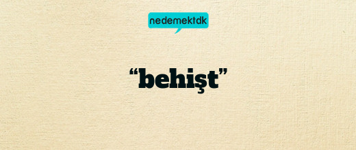 “behişt”