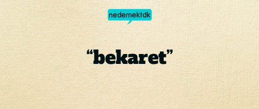 “bekaret”