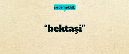 “bektaşi”