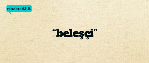 “beleşçi”