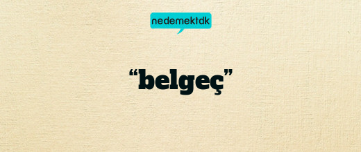 “belgeç”