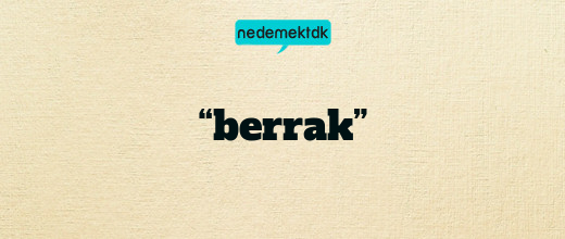 “berrak”