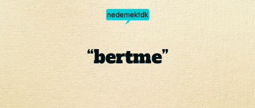 “bertme”