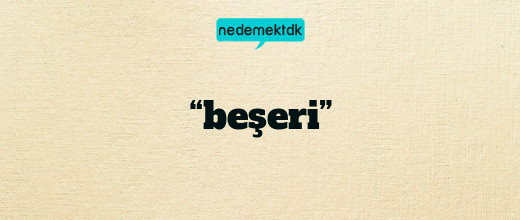 “beşeri”