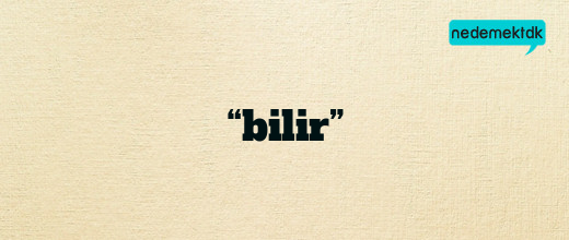 “bilir”