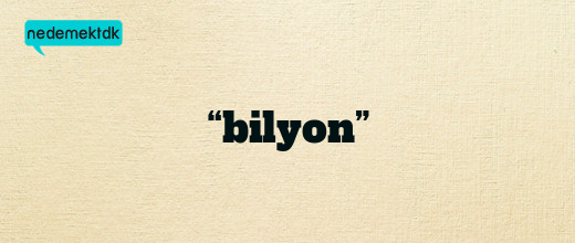 “bilyon”