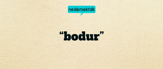 “bodur”