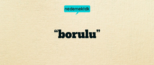 “borulu”