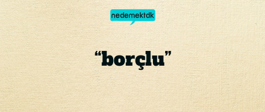 “borçlu”