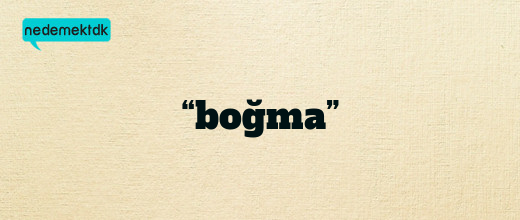 “boğma”