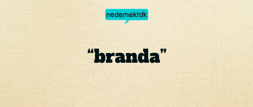 “branda”