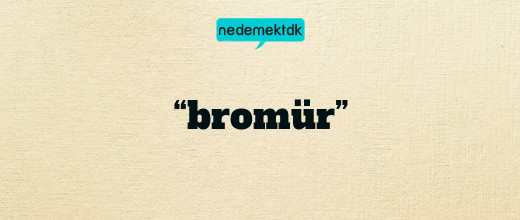 “bromür”