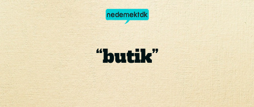 “butik”