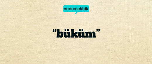 “büküm”