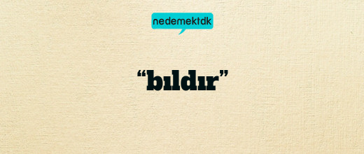 “bıldır”